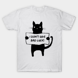 I don't give bad luck. T-Shirt